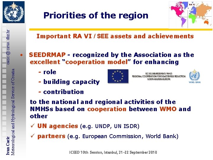 Ivan Cacic cacic @ cirus. dhz. hr Meteorological and Hydrological Service of Croatia Priorities Ivan Cacic cacic @ cirus. dhz. hr Meteorological and Hydrological Service of Croatia Priorities