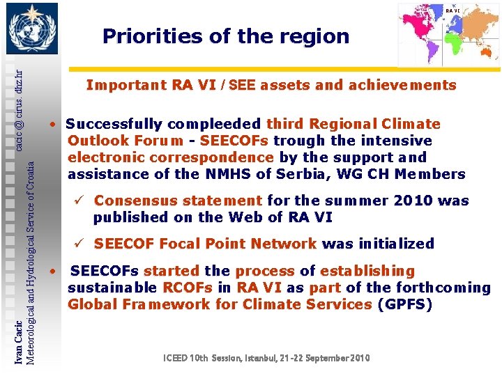 Ivan Cacic cacic @ cirus. dhz. hr Meteorological and Hydrological Service of Croatia Priorities Ivan Cacic cacic @ cirus. dhz. hr Meteorological and Hydrological Service of Croatia Priorities