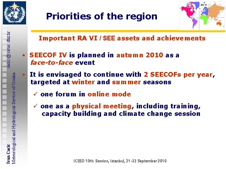 Ivan Cacic cacic @ cirus. dhz. hr Meteorological and Hydrological Service of Croatia Priorities Ivan Cacic cacic @ cirus. dhz. hr Meteorological and Hydrological Service of Croatia Priorities