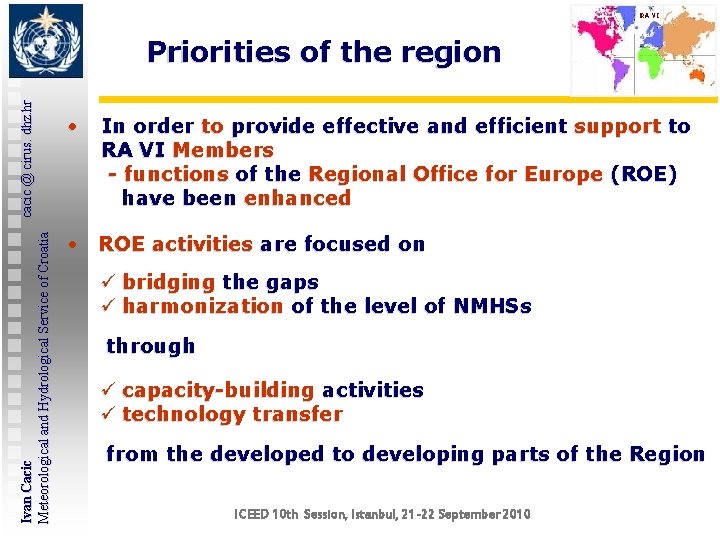 Ivan Cacic cacic @ cirus. dhz. hr Meteorological and Hydrological Service of Croatia Priorities Ivan Cacic cacic @ cirus. dhz. hr Meteorological and Hydrological Service of Croatia Priorities