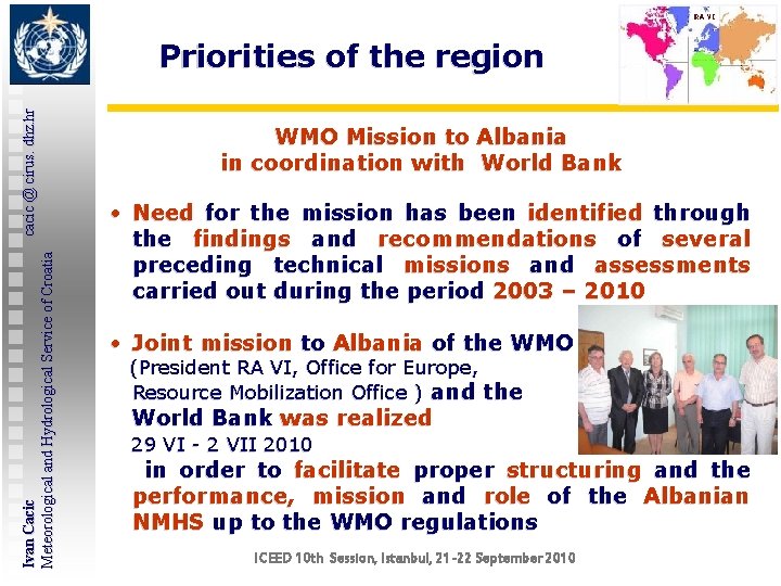 Ivan Cacic cacic @ cirus. dhz. hr Meteorological and Hydrological Service of Croatia Priorities Ivan Cacic cacic @ cirus. dhz. hr Meteorological and Hydrological Service of Croatia Priorities