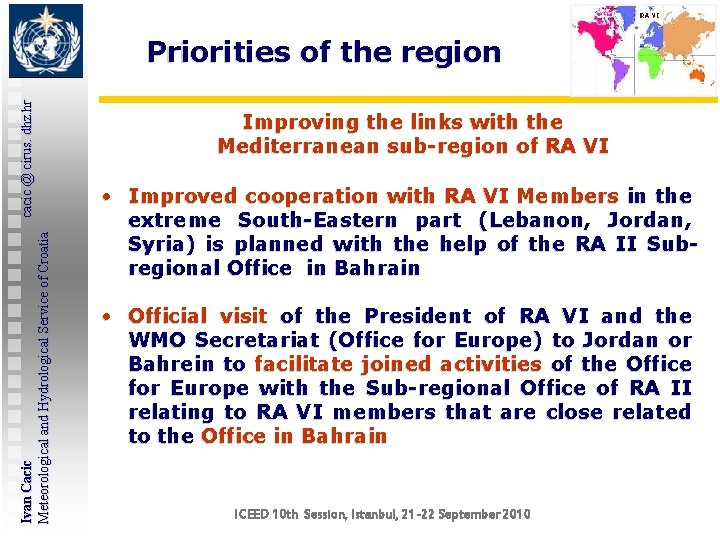 Ivan Cacic cacic @ cirus. dhz. hr Meteorological and Hydrological Service of Croatia Priorities Ivan Cacic cacic @ cirus. dhz. hr Meteorological and Hydrological Service of Croatia Priorities