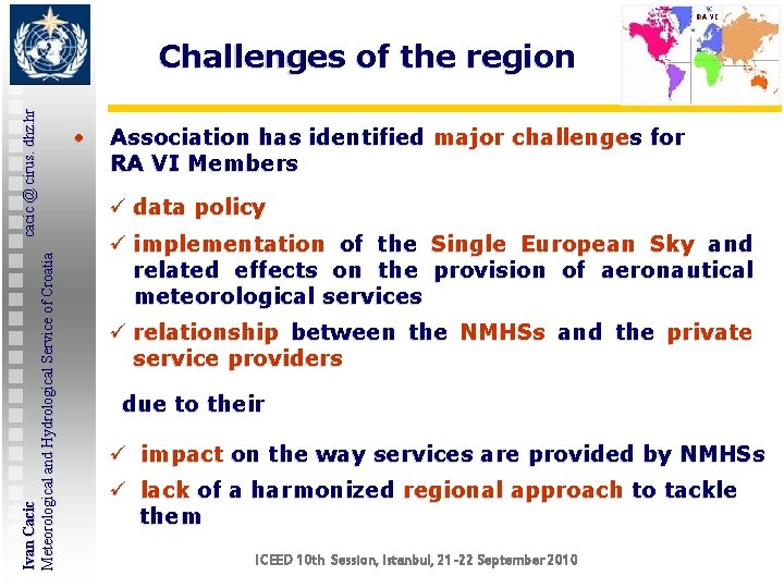 Ivan Cacic cacic @ cirus. dhz. hr Meteorological and Hydrological Service of Croatia Challenges Ivan Cacic cacic @ cirus. dhz. hr Meteorological and Hydrological Service of Croatia Challenges