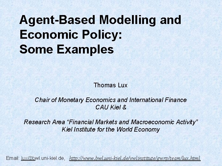 Agent-Based Modelling and Economic Policy: Some Examples Thomas Lux Chair of Monetary Economics and