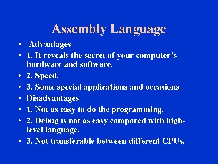 Assembly Language • Advantages • 1. It reveals the secret of your computer’s hardware