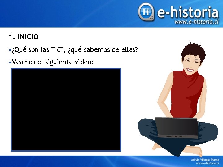 1. INICIO • ¿Qué son las TIC? , ¿qué sabemos de ellas? • Veamos
