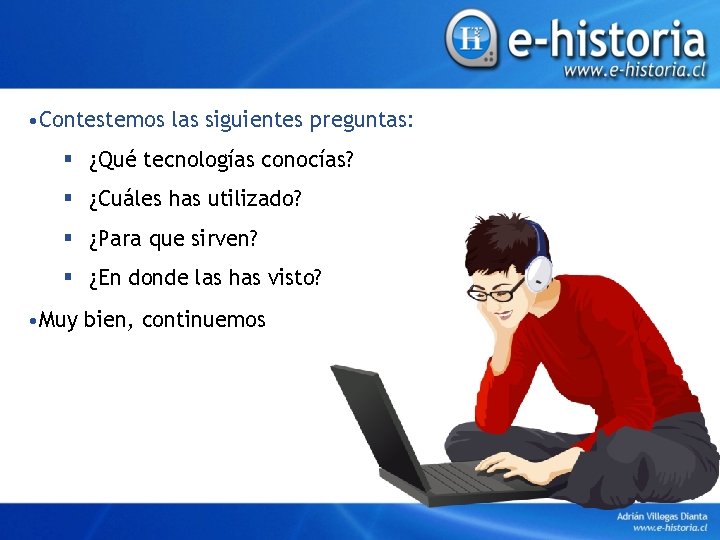  • Contestemos las siguientes preguntas: § ¿Qué tecnologías conocías? § ¿Cuáles has utilizado?