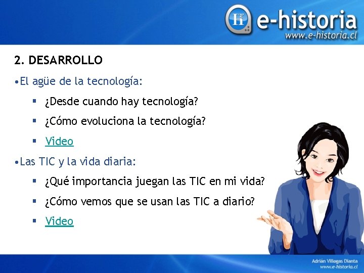 2. DESARROLLO • El agüe de la tecnología: § ¿Desde cuando hay tecnología? §