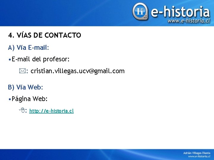 4. VÍAS DE CONTACTO A) Vía E-mail: • E-mail del profesor: *: cristian. villegas.