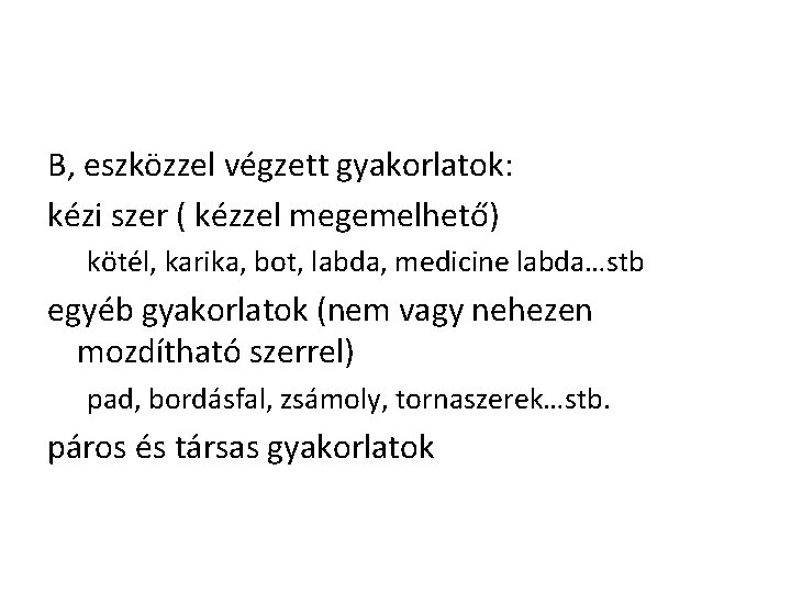 B, eszközzel végzett gyakorlatok: kézi szer ( kézzel megemelhető) kötél, karika, bot, labda, medicine