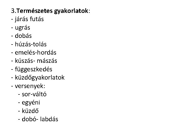 3. Természetes gyakorlatok: - járás futás - ugrás - dobás - húzás-tolás - emelés-hordás