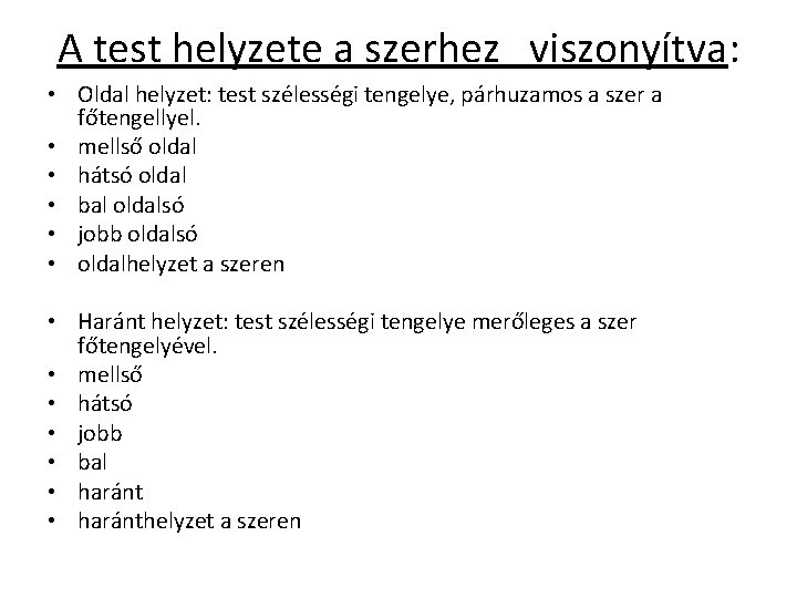 A test helyzete a szerhez viszonyítva: • Oldal helyzet: test szélességi tengelye, párhuzamos a