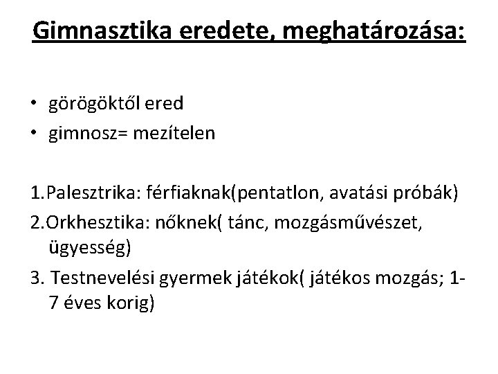 Gimnasztika eredete, meghatározása: • görögöktől ered • gimnosz= mezítelen 1. Palesztrika: férfiaknak(pentatlon, avatási próbák)