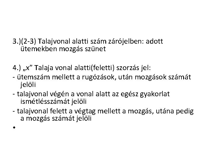 3. )(2 -3) Talajvonal alatti szám zárójelben: adott ütemekben mozgás szünet 4. ) „x”