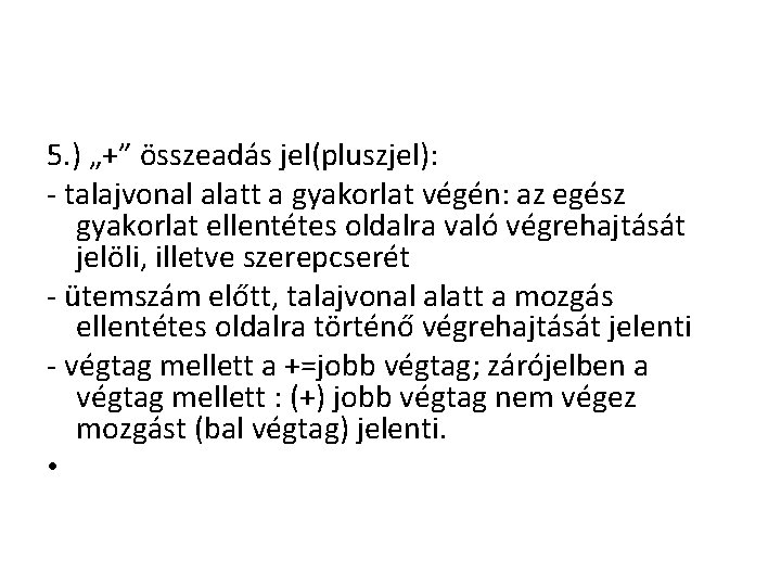 5. ) „+” összeadás jel(pluszjel): - talajvonal alatt a gyakorlat végén: az egész gyakorlat