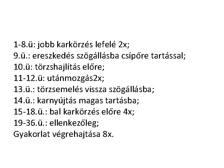 1 -8. ü: jobb karkörzés lefelé 2 x; 9. ü. : ereszkedés szögállásba csípőre