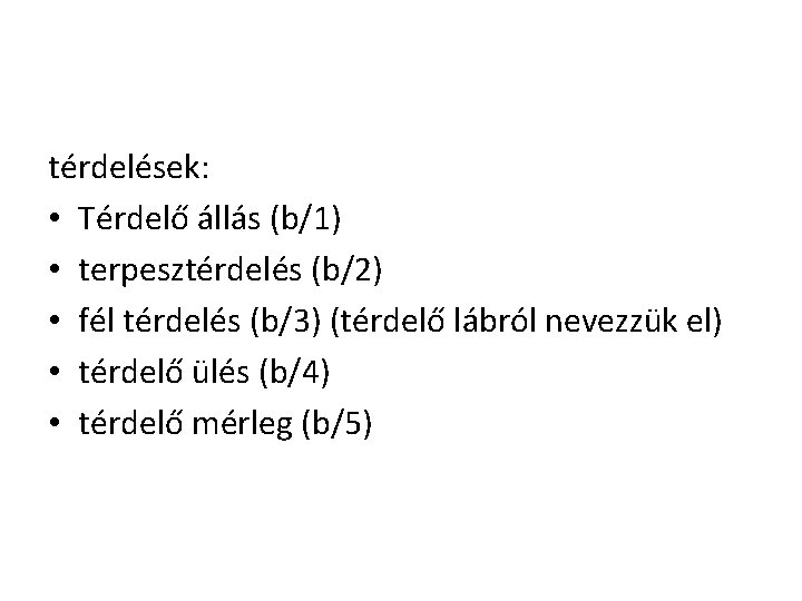 térdelések: • Térdelő állás (b/1) • terpesztérdelés (b/2) • fél térdelés (b/3) (térdelő lábról