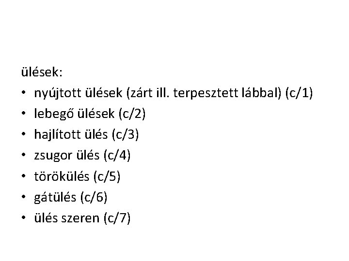 ülések: • nyújtott ülések (zárt ill. terpesztett lábbal) (c/1) • lebegő ülések (c/2) •