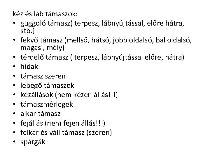 kéz és láb támaszok: • guggoló támasz( terpesz, lábnyújtással, előre hátra, stb. ) • kéz és láb támaszok: • guggoló támasz( terpesz, lábnyújtással, előre hátra, stb. ) •