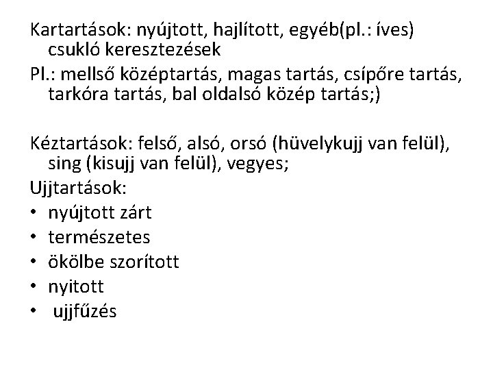 Kartartások: nyújtott, hajlított, egyéb(pl. : íves) csukló keresztezések Pl. : mellső középtartás, magas tartás,