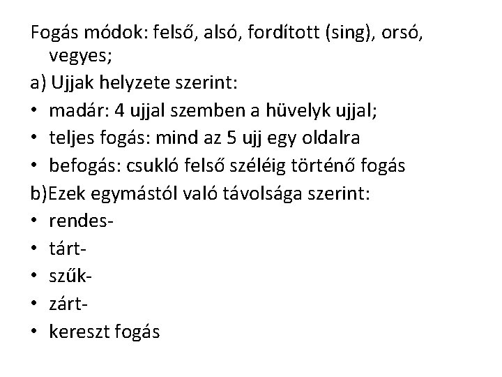 Fogás módok: felső, alsó, fordított (sing), orsó, vegyes; a) Ujjak helyzete szerint: • madár: