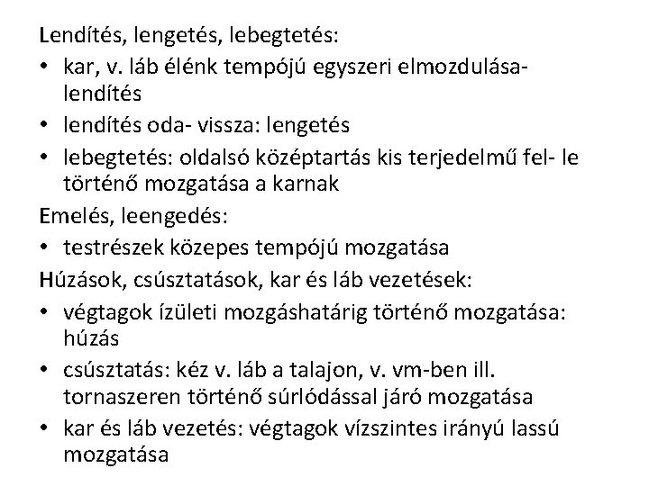 Lendítés, lengetés, lebegtetés: • kar, v. láb élénk tempójú egyszeri elmozdulása- lendítés • lendítés