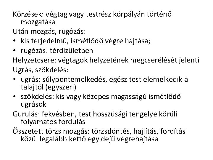 Körzések: végtag vagy testrész körpályán történő mozgatása Után mozgás, rugózás: • kis terjedelmű, ismétlődő