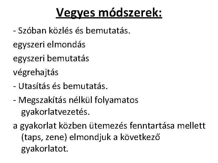 Vegyes módszerek: - Szóban közlés és bemutatás. egyszeri elmondás egyszeri bemutatás végrehajtás - Utasítás