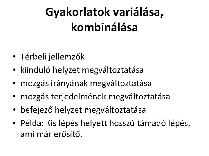 Gyakorlatok variálása, kombinálása • • • Térbeli jellemzők kiinduló helyzet megváltoztatása mozgás irányának megváltoztatása