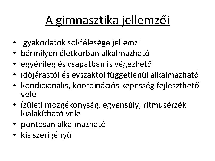 A gimnasztika jellemzői gyakorlatok sokfélesége jellemzi bármilyen életkorban alkalmazható egyénileg és csapatban is végezhető