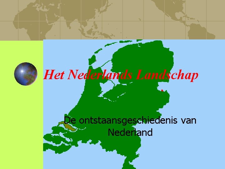 Het Nederlands Landschap De ontstaansgeschiedenis van Nederland 
