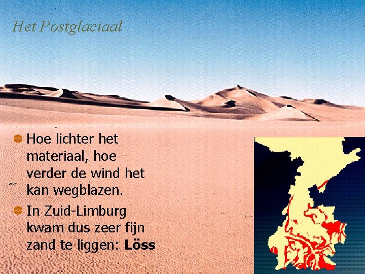 Het Postglaciaal Hoe lichter het materiaal, hoe verder de wind het kan wegblazen. In