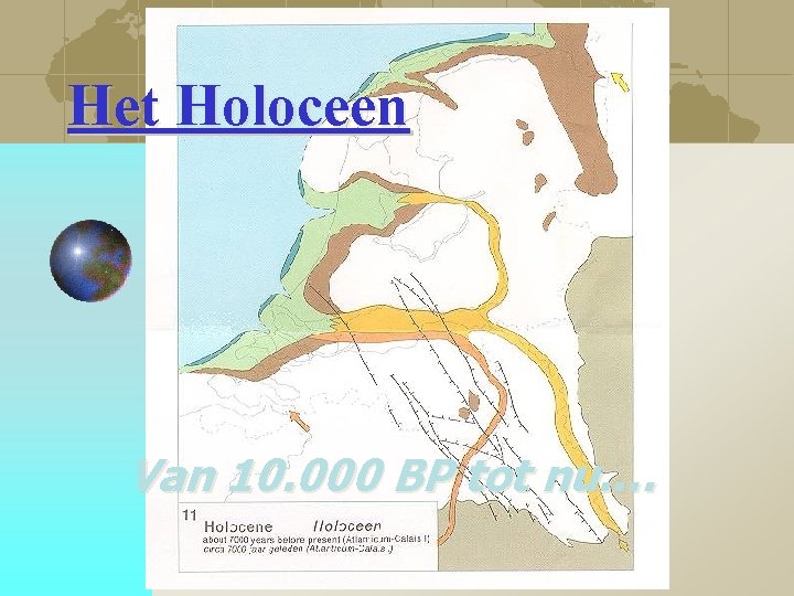 Het Holoceen Van 10. 000 BP tot nu…. 