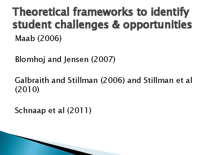 Theoretical frameworks to identify student challenges & opportunities Maab (2006) Blomhoj and Jensen (2007) Theoretical frameworks to identify student challenges & opportunities Maab (2006) Blomhoj and Jensen (2007)