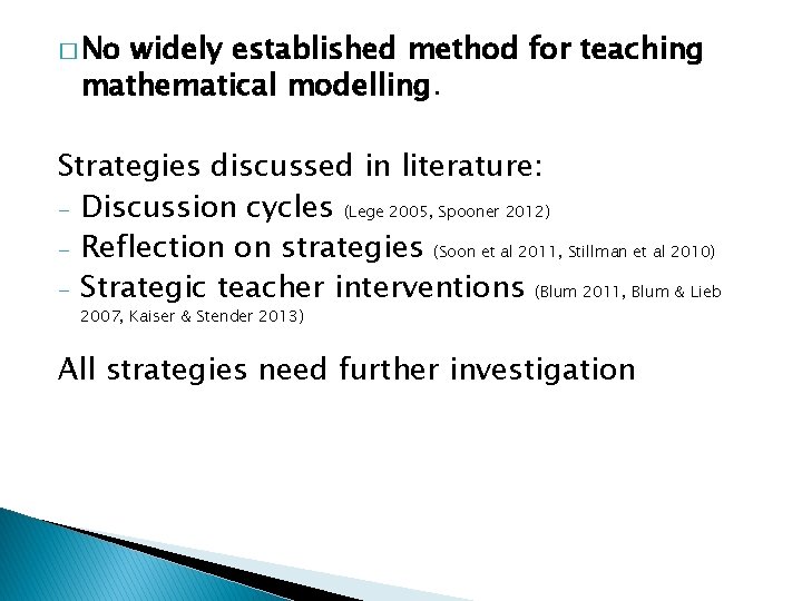 � No widely established method for teaching mathematical modelling. Strategies discussed in literature: - � No widely established method for teaching mathematical modelling. Strategies discussed in literature: -