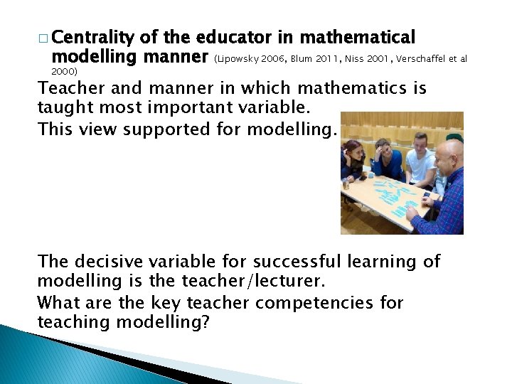 � Centrality of the educator in mathematical modelling manner (Lipowsky 2006, Blum 2011, Niss � Centrality of the educator in mathematical modelling manner (Lipowsky 2006, Blum 2011, Niss