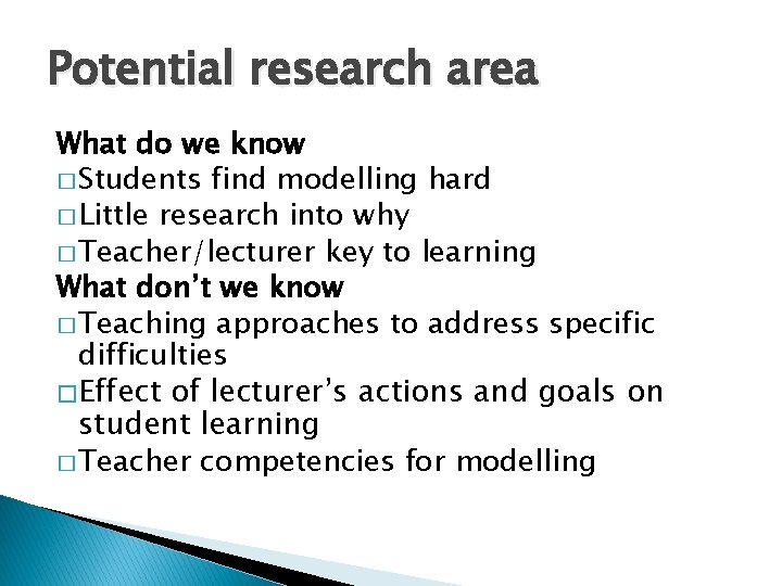 Potential research area What do we know � Students find modelling hard � Little Potential research area What do we know � Students find modelling hard � Little