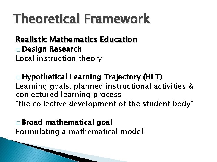 Theoretical Framework Realistic Mathematics Education � Design Research Local instruction theory � Hypothetical Learning Theoretical Framework Realistic Mathematics Education � Design Research Local instruction theory � Hypothetical Learning