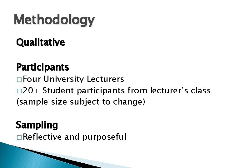 Methodology Qualitative Participants � Four University Lecturers � 20+ Student participants from lecturer’s class Methodology Qualitative Participants � Four University Lecturers � 20+ Student participants from lecturer’s class