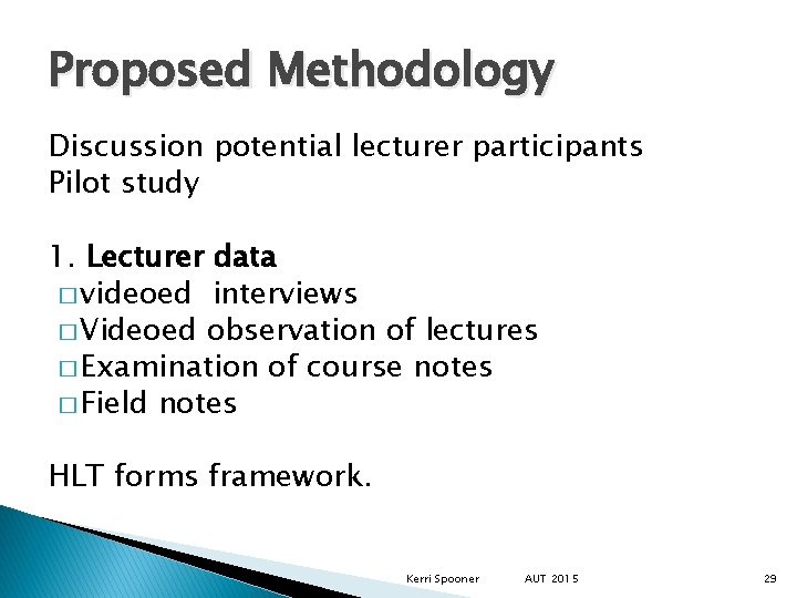 Proposed Methodology Discussion potential lecturer participants Pilot study 1. Lecturer data � videoed interviews Proposed Methodology Discussion potential lecturer participants Pilot study 1. Lecturer data � videoed interviews
