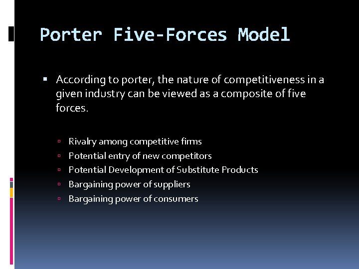 Porter Five-Forces Model According to porter, the nature of competitiveness in a given industry