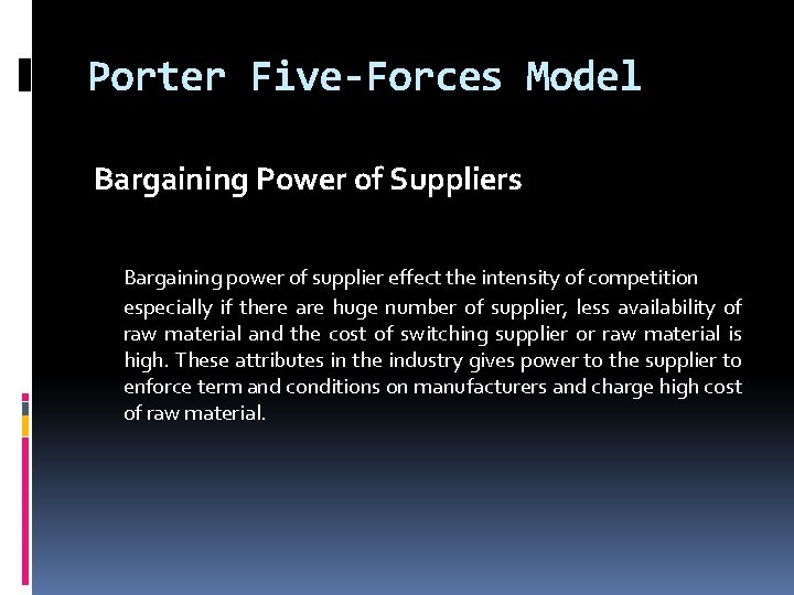 Porter Five-Forces Model Bargaining Power of Suppliers Bargaining power of supplier effect the intensity