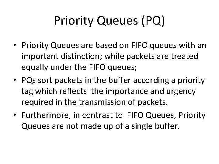 Priority Queues (PQ) • Priority Queues are based on FIFO queues with an important
