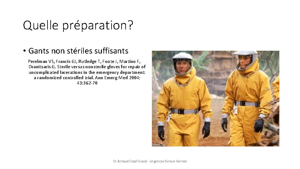 Quelle préparation? • Gants non stériles suffisants Perelman VS, Francis GJ, Rutledge T, Foote