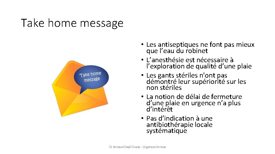 Take home message • Les antiseptiques ne font pas mieux que l’eau du robinet