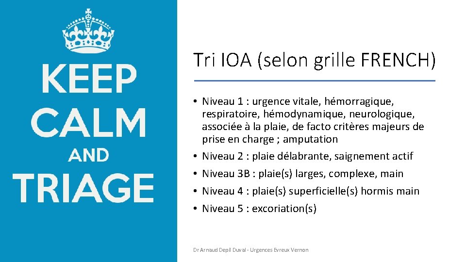 Tri IOA (selon grille FRENCH) • Niveau 1 : urgence vitale, hémorragique, respiratoire, hémodynamique,