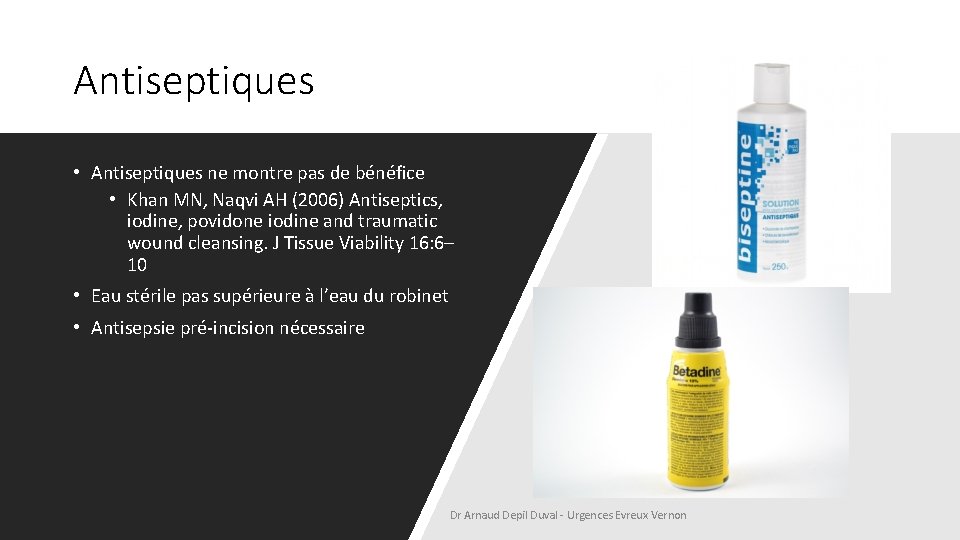 Antiseptiques • Antiseptiques ne montre pas de bénéfice • Khan MN, Naqvi AH (2006)