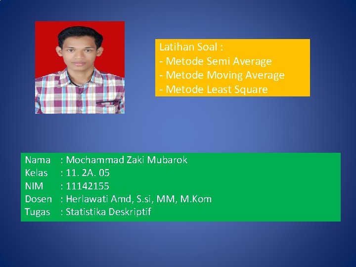 Latihan Soal : - Metode Semi Average - Metode Moving Average - Metode Least Latihan Soal : - Metode Semi Average - Metode Moving Average - Metode Least