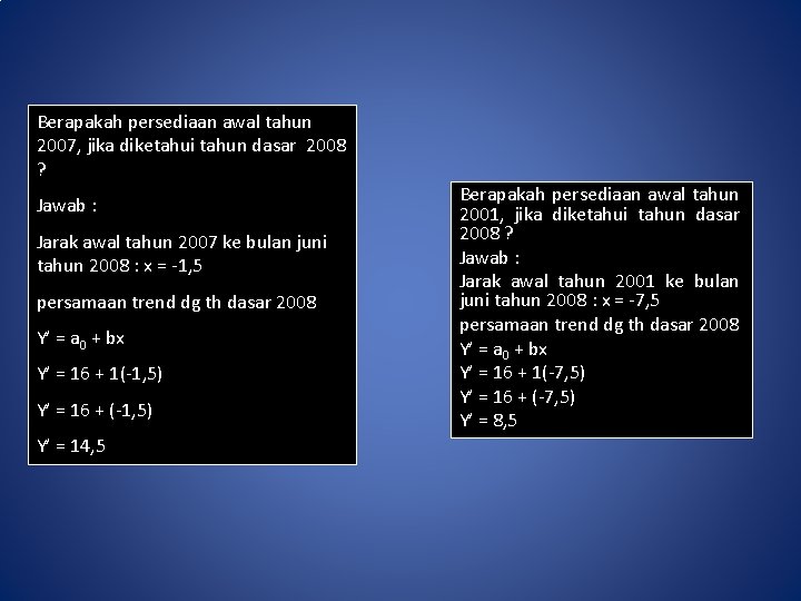 Berapakah persediaan awal tahun 2007, jika diketahui tahun dasar 2008 ? Jawab : Jarak