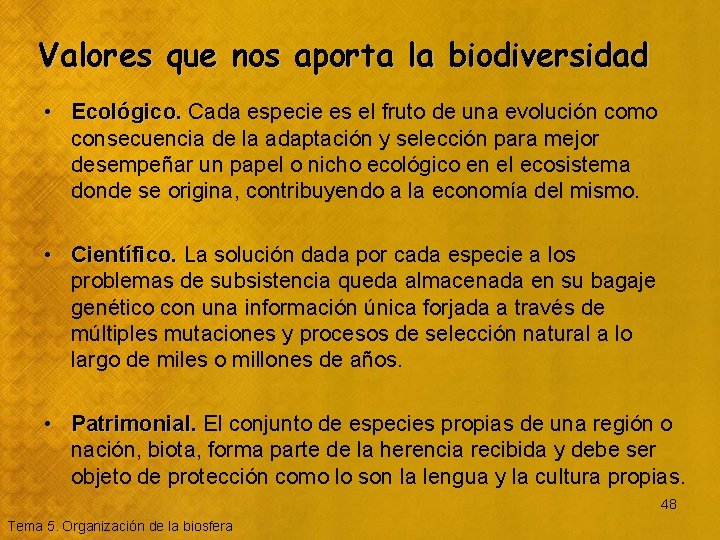 Valores que nos aporta la biodiversidad • Ecológico. Cada especie es el fruto de
